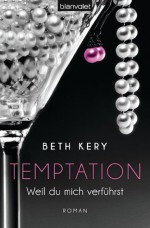 Temptation - Weil du mich verführst: Roman (German Edition) - Beth Kery, Lina Kluge