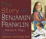 The Story of Benjamin Franklin - Patricia A. Pingry, Stephanie McFetridge Britt