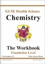 Chemistry: Double Science: GCSE: The Workbook: Foundation Level - Richard Parsons, Paddy Gannon