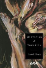 Mysticism and Vocation - James R. Horne