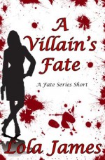 A VILLAIN'S FATE, A Fate Series Short - Lola James, Stephanie Nelson