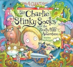 Sir Charlie Stinky Socks and the Really Big Adventure - Kristina Stephenson