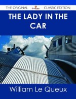 The Lady in the Car - The Original Classic Edition - William Le Queux