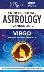 Your Personal Astrology Guide 2012 Virgo - Rick Levine, Jeff Jawer