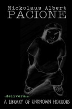Nickolaus Albert Pacione Delivers: A Library Of Unknown Horrors - Jack London, H.G. Wells, Bram Stoker, Washington Irving, Ambrose Bierce, William Hope Hodgson, Algernon Blackwood, W.W. Jacobs, James Watts, Andrew Jones, Jason Hughes, Nickolaus Pacione, Louisa Baldwin, Everette Bell, Alistair Canlin, James Howlett, Scot Savage, Douglas