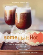 Some Like It Hot: 50 Drinks to Warm Your Spirits - Holly Burrows, Katie Walter, Maren Caruso