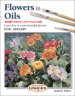 Flowers in Oils - Noel Gregory