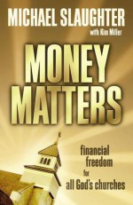 Money Matters: Financial Freedom for All God's Churches [With DVD] - Michael Slaughter, Michael B. Slaughter