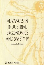 Advances in Industrial Ergonomics and Safety IV: Proceedings of the Annual International Industrial Ergonomics and Safety Conference held in Denver, Colorado, ... (Advances in Industrial Ergonomics & Safety) - Shrawan Kumar