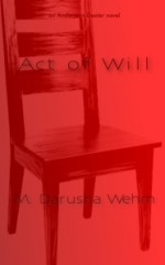 Act of Will - Darusha Wehm