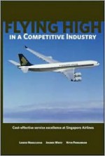 Flying High In A Competitive Industry: Cost Effective Service Excellence At Singapore Airlines - Loizos Heracleous, Jochen Wirtz