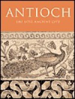 Antioch: The Lost Ancient City - Christine Kondoleon, Baltimore Museum of Art