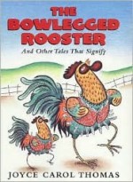 The Bowlegged Rooster: And Other Tales That Signify - Joyce Carol Thomas