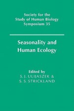 Seasonality and Human Ecology - S.J. Ulijaszek, S.S. Strickland