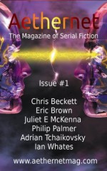 Aethernet Magazine Issue 1 - Juliet E McKenna, Chris Beckett, Eric Brown, Ian Whates, Adrian Tchaikovsky, Philip Palmer