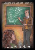 The Life That Jack Built - Secrets of a School Teacher - John Butler