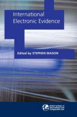 International Electronic Evidence - Stephen Mason