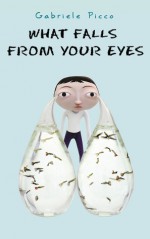 what falls from your eyes - Gabriele Picco