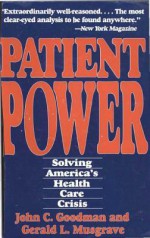 Patient Power: Solving America's Health Care Crisis - Susan Goodman, Gerald L. Musgrave