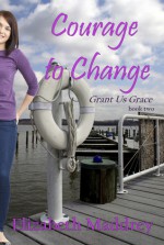 Courage to Change - Elizabeth Maddrey