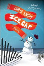 Ice Cap: A Mystery - Chris Knopf