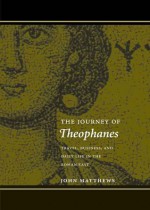 The Journey of Theophanes: Travel, Business, and Daily Life in the Roman East - John Matthews