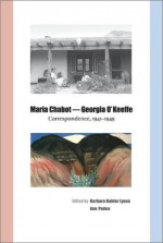 Maria Chabot-Georgia O'Keeffe: Correspondence, 1941-1949 - Barbara Buhler Lynes