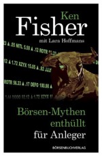 Börsen-Mythen enthüllt für Anleger (German Edition) - Kenneth L. Fisher, Lara Hoffmans