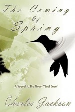 The Coming of Spring: A Sequel to the Novel Lost Cove - Charles Jackson