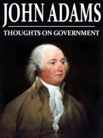 Thoughts On Government (With Active Table of Contents) - John Adams, Charles Francis Adams