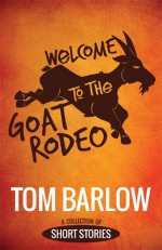 Welcome to the Goat Rodeo - Tom Barlow