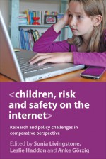 Children, Risk and Safety on the Internet: Research and policy challenges in comparative perspective - Sonia M. Livingstone, Leslie Haddon, Anke Gorzig