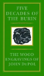 Five Decades of the Burin: The Wood Engravings of John DePol - John Depol, Timothy D. Murray, David R. Godine