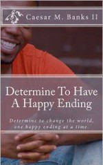 Determine to Have a Happy Ending - Caesar Marcel Banks II, Lynn Harris