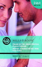 Italian Doctor, Dream Proposal / Wanted: A Father for her Twins - Margaret McDonagh, Emily Forbes