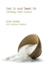 Eat It and Beat It: Getting Over Autism - Jane Casey, Sadiqua Hamdan