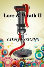 Love & Wrath II: Confessions - G.E. Johnson