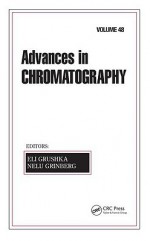 Advances in Chromatography: Volume 48 - Eli Grushka, Nelu Grinberg