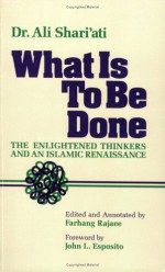 What Is To Be Done (The Enlightened Thinkers and an Islamic Renaissance) - Ali Shariati