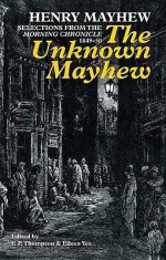 The Unknown Mayhew - Henry Mayhew, E.P. Thompson