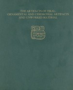 The Artifacts of Tikal--Ornamental and Ceremonial Artifacts and Unworked Material: Tikal Report 27A (University Museum Monograph) - Hattula Moholy-Nagy