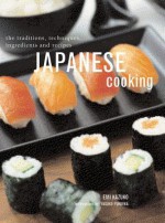 Japanese Cooking: The Traditions, Techniques, Ingredients and Recipes - Emi Kazuko, Yasuko Fukuoka