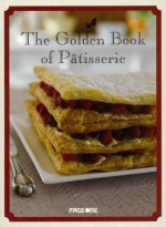 The Golden Book of Pâtisserie - Carla Bardi, Rachel Lane, Ting Morris