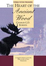 The Heart of Ancient Wood - Charles George Douglas Roberts