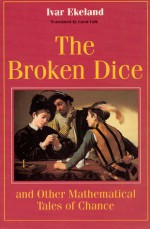 The Broken Dice, and Other Mathematical Tales of Chance - Ivar Ekeland, Carol Volk