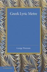 Greek Lyric Metre - George Thomson