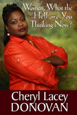 Women What the Hell are You Thinking Now? - Cheryl Lacey Donovan