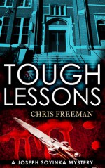 Tough Lessons: A Joseph Soyinka Mystery - Chris Freeman