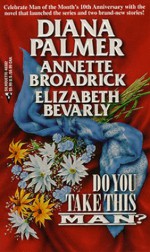 Do You Take This Man?: Reluctant Father/Rent-A-Husband/The Wedding Wager - Diana Palmer, Elizabeth Bevarly, Annette Broadrick