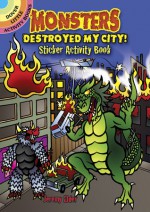 Monsters Destroyed My City! Sticker Activity Book - Jeremy Elder